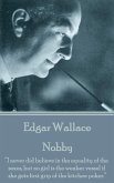 Edgar Wallace - Nobby: &quote;I never did believe in the equality of the sexes, but no girl is the weaker vessel if she gets first grip of the kitc