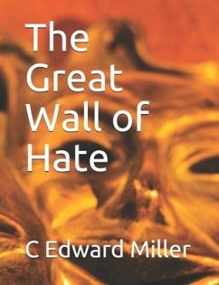 The Great Wall of Hate - Miller, C. Edward