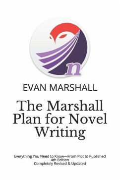 The Marshall Plan for Novel Writing: Everything You Need to Know-From Plot to Published - 4th Edition - Completely Revised & Updated - Marshall, Evan