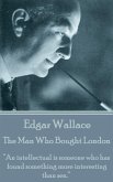 Edgar Wallace - The Man Who Bought London: &quote;An intellectual is someone who has found something more interesting than sex.&quote;