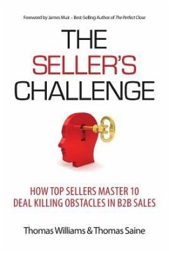 The Seller's Challenge: How Top Sellers Master 10 Deal Killing Obstacles in B2B Sales - Williams, Thomas; Saine, Thomas