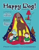 Happy Dog! Coloring Book: From Chained to Cherished