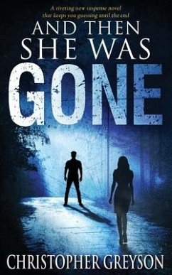 And Then She Was GONE: A riveting new suspense novel - Greyson, Christopher