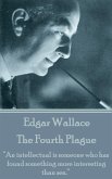 Edgar Wallace - The Fourth Plague: &quote;An intellectual is someone who has found something more interesting than sex.&quote;