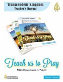 Teach Us To Pray Teacher's Manual: A Biblical Curriculum on Prayer