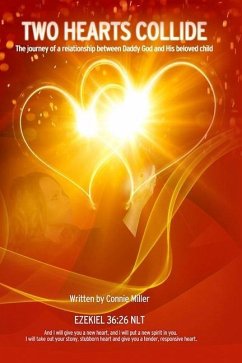 Two Hearts Collide: The Journey of a Relationship Between Daddy God and His Beloved Child - Miller, Connie L.