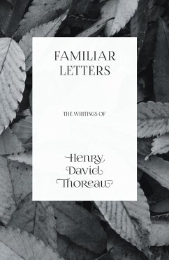 Familiar Letters - The Writings of Henry David Thoreau - Thoreau, Henry David