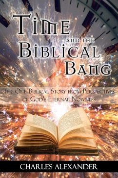 Time and the Biblical Bang: The One Biblical Story from Perspectives of God's Eternal Nowness - Alexander, Charles