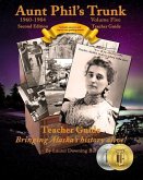 Aunt Phil's Trunk Volume Five Teacher Guide Second Edition: Curriculum that brings Alaska's history alive!