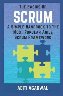 The Basics of SCRUM: A Simple Handbook to the Most Popular Agile Scrum Framework - Agarwal, Aditi