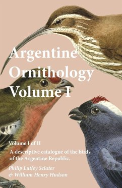 Argentine Ornithology, Volume I (of II) - A descriptive catalogue of the birds of the Argentine Republic. - Sclater, Philip Lutley; Hudson, William Henry
