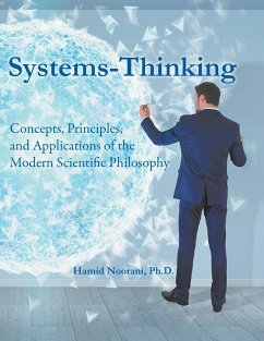 Systems-Thinking: Concepts, Principles, & Applications of the Modern Scientific Philosophy - Noorani, Hamid