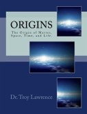 Origins: The Origin of Matter, Space, Time, and Life.
