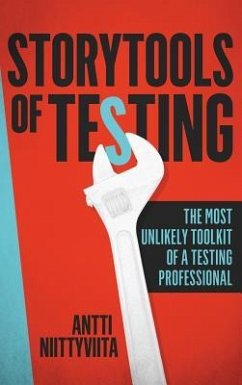 Storytools of Testing: How To Get Your Voice Heard And Become Highly Valued Software Testing Professional - Niittyviita, Antti