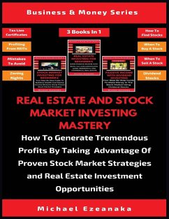 Real Estate And Stock Market Investing Mastery (3 Books In 1) - Ezeanaka, Michael