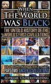 When the World Was Black Part Two: The Untold History of the World's First Civilizations - Ancient Civilizations