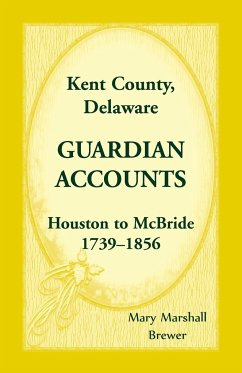 Kent County, Delaware Guardian Accounts, Houston to McBride, 1739-1856 - Brewer, Mary Marshall
