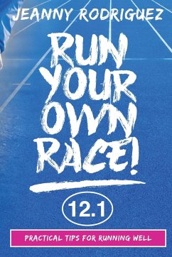Run Your Own Race! - Rodriguez, Jeanny