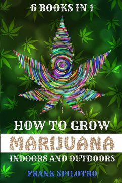 HOW TO GROW MARIJUANA INDOORS AND OUTDOORS - Spilotro, Frank