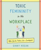 Toxic Femininity in the Workplace (eBook, ePUB)