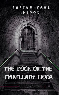 The Door On The Thirteenth Floor (eBook, ePUB) - Blood, Jaysen True