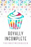 Royally Incomplete (eBook, ePUB)