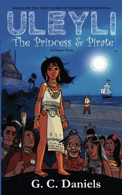 Uleyli- The Princess & Pirate (A Chapter Book): Based on the true story of Florida's Pocahontas (eBook, ePUB) - Daniels, G. C.