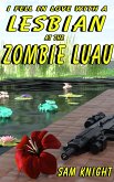 I Fell In Love With A Lesbian At The Zombie Luau (eBook, ePUB)