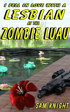 I Fell In Love With A Lesbian At The Zombie Luau (eBook, ePUB) - Knight, Sam