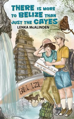 There Is More to Belize Than Just the Cayes - McAlinden, Lenka