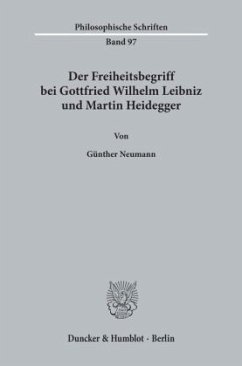 Der Freiheitsbegriff bei Gottfried Wilhelm Leibniz und Martin Heidegger - Neumann, Günther