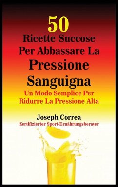 50 Ricette Succose Per Abbassare La Pressione Sanguigna - Correa, Joseph