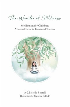 The Wonder of Stillness: Meditation for Children: A Practical Guide for Parents and Teachers - Sorrell, Michelle