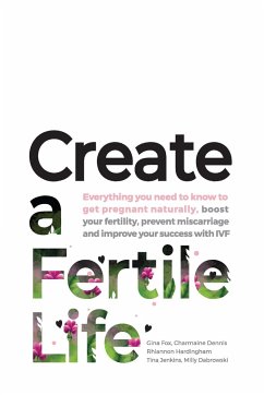 Create a Fertile Life - Fox, Gina; Dennis, Charmaine; Hardingham, Rhiannon