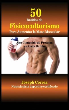 50 Batidos de Fisicoculturismo para Aumentar la Masa Muscular - Correa, Joseph