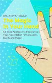 The Magic in Your Hand: A 5-Step Approach to Structuring Your Presentation for Simplicity, Clarity and Impact (eBook, ePUB)