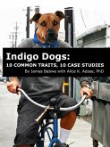 Indigo Dogs: 10 Common Traits, 10 Case Studies (eBook, ePUB)