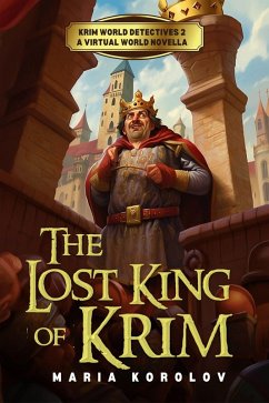 The Lost King of Krim: A Krim Virtual World Novella (Krim World Detectives, #2) (eBook, ePUB) - Korolov, Maria