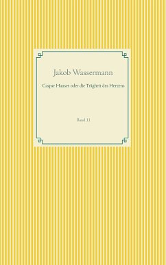 Caspar Hauser oder die Trägheit des Herzens (eBook, ePUB) - Wassermann, Jakob