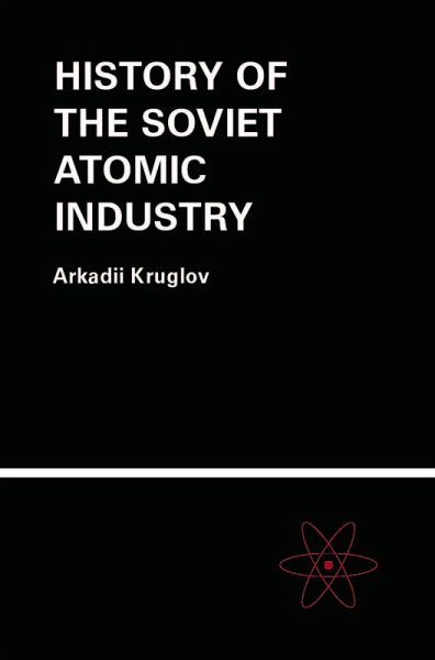 The History of the Soviet Atomic Industry (eBook, PDF) The History of the Soviet Atomic Industry (eBook, PDF)