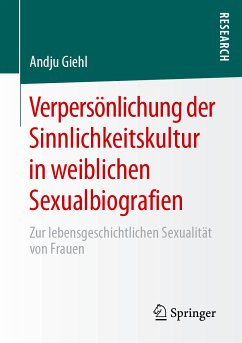 Verpersönlichung der Sinnlichkeitskultur in weiblichen Sexualbiografien (eBook, PDF) - Giehl, Andju