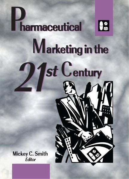 Pharmaceutical Marketing in the 21st Century (eBook, PDF) Pharmaceutical Marketing in the 21st Century (eBook, PDF)