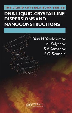 DNA Liquid-Crystalline Dispersions and Nanoconstructions (eBook, PDF) - Yevdokimov, Yuri M.; Salyanov, V. I.; Semenov, S. V.; Skuridin, S. G.