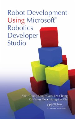 Robot Development Using Microsoft Robotics Developer Studio (eBook, PDF) - Kang, Shih-Chung; Chang, Wei-Tze; Gu, Kai-Yuan; Chi, Hung-Lin