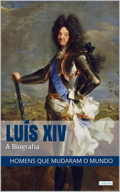 LUIS XIV: A Biografia (eBook, ePUB) - Edições LeBooks