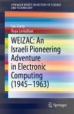 WEIZAC: An Israeli Pioneering Adventure in Electronic Computing (1945–1963) (eBook, PDF)