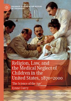 Religion, Law, and the Medical Neglect of Children in the United States, 1870–2000 (eBook, PDF) - Curry, Lynne