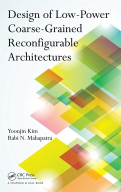 Design of Low-Power Coarse-Grained Reconfigurable Architectures (eBook, PDF) - Kim, Yoonjin; Mahapatra, Rabi N.