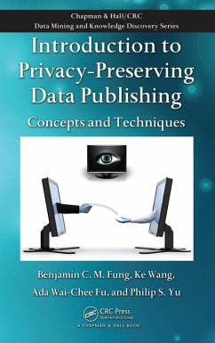 Introduction to Privacy-Preserving Data Publishing (eBook, PDF) - Fung, Benjamin C. M.; Wang, Ke; Fu, Ada Wai-Chee; Yu, Philip S.