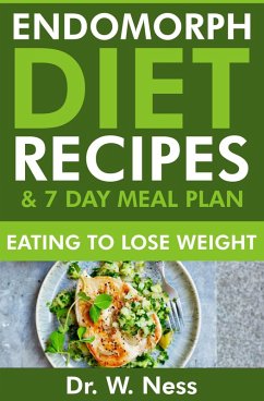 Endomorph Diet Recipes & 7 Day Meal Plan: Eating to Lose Weight (eBook, ePUB) - Ness, W.